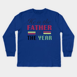 He is the Father of the Year Kids Long Sleeve T-Shirt